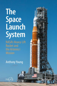 Title: The Space Launch System: NASA's Heavy-Lift Rocket and the Artemis I Mission, Author: Anthony Young
