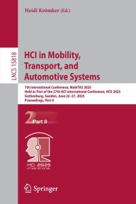 Title: HCI in Mobility, Transport, and Automotive Systems: 7th International Conference, MobiTAS 2025, Held as Part of the 27th HCI International Conference, HCII 2025, Gothenburg, Sweden, June 22-27, 2025, Proceedings, Part II, Author: Heidi Krömker