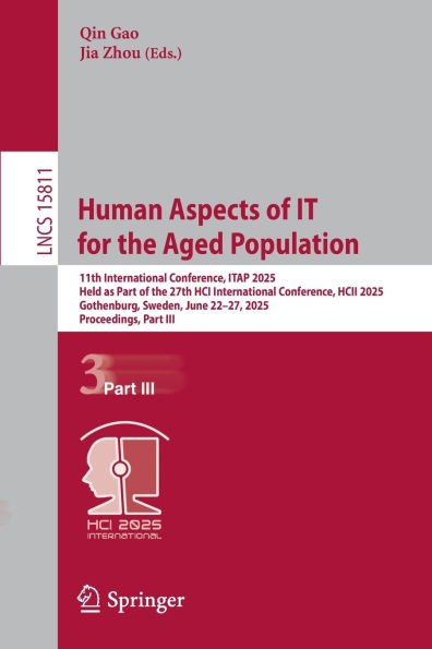 Human Aspects of IT for the Aged Population: 11th International Conference, ITAP 2025, Held as Part 27th HCI HCII Gothenburg, Sweden, June 22-27, Proceedings, III