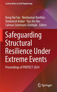 Download a book from google books online Safeguarding Structural Resilience Under Extreme Events: Proceedings of PROTECT 2024  in English by Kang Hai Tan, Nemkumar Banthia, Venkatesh Kodur, You-Xin Ma, Salman Soleimani-Dashtaki 9783031927188