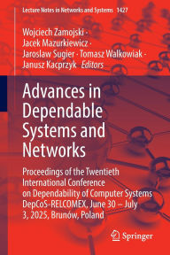 Title: Advances in Dependable Systems and Networks: Proceedings of the Twentieth International Conference on Dependability of Computer Systems DepCoS-RELCOMEX, June 30 - July 3, 2025, Brunów, Poland, Author: Wojciech Zamojski