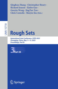 Title: Rough Sets: International Joint Conference, IJCRS 2025, Chongqing, China, May 11-13, 2025, Proceedings, Part III, Author: Qinghua Zhang