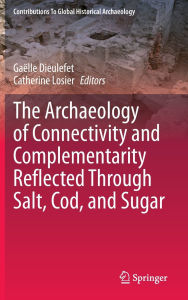 Best selling ebooks free download The Archaeology of Connectivity and Complementarity Reflected Through Salt, Cod, and Sugar FB2 PDB by Gaëlle Dieulefet, Catherine Losier (English Edition) 9783031927683