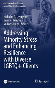 Title: Addressing Minority Stress and Enhancing Resilience with Diverse LGBTQ+ Clients, Author: Nicholas A. Livingston