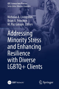 Title: Addressing Minority Stress and Enhancing Resilience with Diverse LGBTQ+ Clients, Author: Nicholas A. Livingston