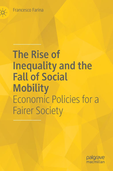 the Rise of Inequality and Fall Social Mobility: Economic Policies for a Fairer Society