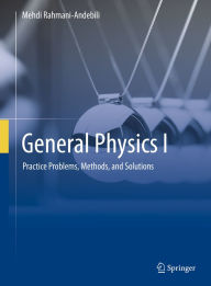 Title: General Physics I: Practice Problems, Methods, and Solutions, Author: Mehdi Rahmani-Andebili