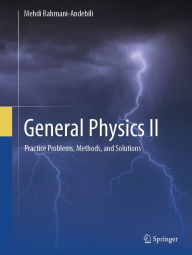 Title: General Physics II: Practice Problems, Methods, and Solutions, Author: Mehdi Rahmani-Andebili