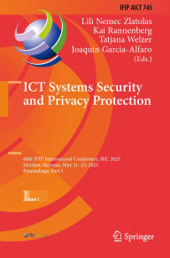 Title: ICT Systems Security and Privacy Protection: 40th IFIP International Conference, SEC 2025, Maribor, Slovenia, May 21-23, 2025, Proceedings, Part I, Author: Lili Nemec Zlatolas