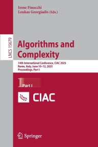 Title: Algorithms and Complexity: 14th International Conference, CIAC 2025, Rome, Italy, June 10-12, 2025, Proceedings, Part I, Author: Irene Finocchi