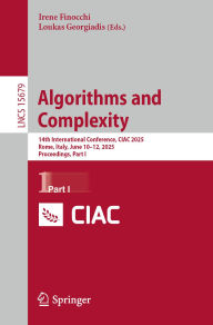 Title: Algorithms and Complexity: 14th International Conference, CIAC 2025, Rome, Italy, June 10-12, 2025, Proceedings, Part I, Author: Irene Finocchi