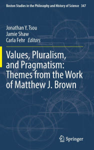 Title: Values, Pluralism, and Pragmatism: Themes from the Work of Matthew J. Brown, Author: Jonathan Y. Tsou