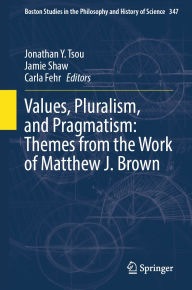 Title: Values, Pluralism, and Pragmatism: Themes from the Work of Matthew J. Brown, Author: Jonathan Y. Tsou