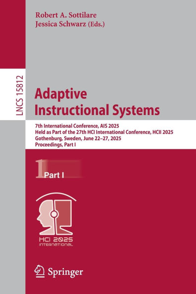 Adaptive Instructional Systems: 7th International Conference, AIS 2025, Held as Part of the 27th HCI International Conference, HCII 2025, Gothenburg, Sweden, June 22-27, 2025, Proceedings, Part I