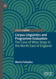 Title: Corpus Linguistics and Programme Evaluation: The Case of Wise Steps in the North East of England, Author: Maria Fotiadou