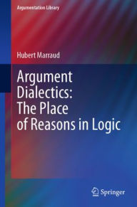 Title: Argument Dialectics: The Place of Reasons in Logic, Author: Hubert Marraud