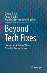 Title: Beyond Tech Fixes: Towards an AI Future Where Disability Justice Thrives, Author: Christo El Morr