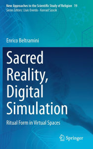 Title: Sacred Reality, Digital Simulation: Ritual Form in Virtual Spaces, Author: Enrico Beltramini