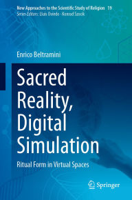 Title: Sacred Reality, Digital Simulation: Ritual Form in Virtual Spaces, Author: Enrico Beltramini