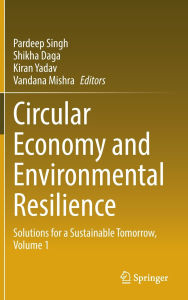 Title: Circular Economy and Environmental Resilience: Solutions for a Sustainable Tomorrow, Volume 1, Author: Pardeep Singh
