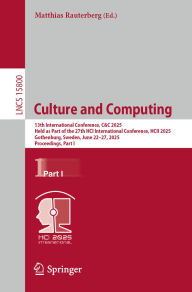 Title: Culture and Computing: 13th International Conference, C&C 2025, Held as Part of the 27th HCI International Conference, HCII 2025, Gothenburg, Sweden, June 22-27, 2025, Proceedings, Part I, Author: Matthias Rauterberg