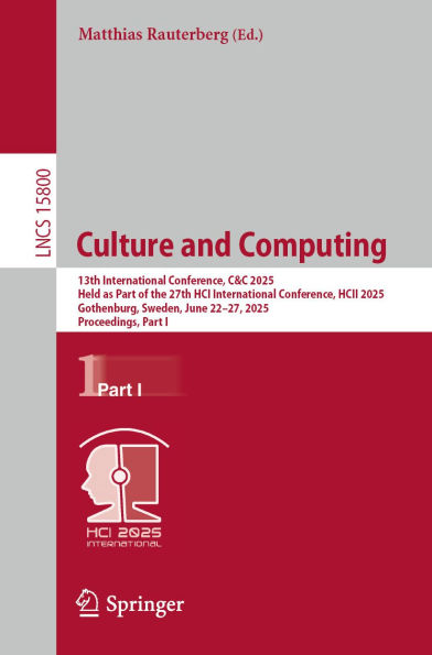 Culture and Computing: 13th International Conference, C&C 2025, Held as Part of the 27th HCI International Conference, HCII 2025, Gothenburg, Sweden, June 22-27, 2025, Proceedings, Part I