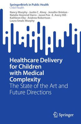 Healthcare Delivery for Children with Medical Complexity: The State of the Art and Future Directions