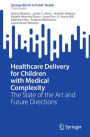 Healthcare Delivery for Children with Medical Complexity: The State of the Art and Future Directions