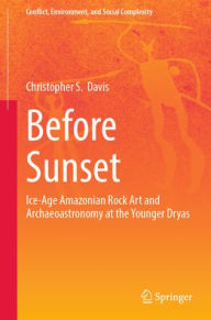 Free downloads of french audio books Before Sunset: Ice-Age Amazonian Rock Art and Archaeoastronomy at the Younger Dryas