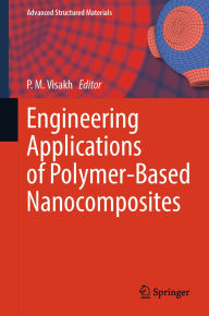 Title: Engineering Applications of Polymer-Based Nanocomposites, Author: P. M. Visakh