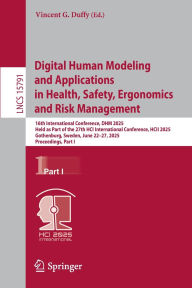 Title: Digital Human Modeling and Applications in Health, Safety, Ergonomics and Risk Management: 16th International Conference, DHM 2025, Held as Part of the 27th HCI International Conference, HCII 2025, Gothenburg, Sweden, June 22-27, 2025, Proceedings, Part I, Author: Vincent G. Duffy