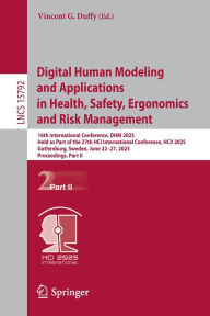 Title: Digital Human Modeling and Applications in Health, Safety, Ergonomics and Risk Management: 16th International Conference, DHM 2025, Held as Part of the 27th HCI International Conference, HCII 2025, Gothenburg, Sweden, June 22-27, 2025, Proceedings, Part I, Author: Vincent G. Duffy
