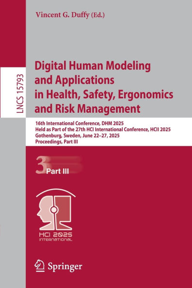 Digital Human Modeling and Applications Health, Safety, Ergonomics Risk Management: 16th International Conference, DHM 2025, Held as Part of the 27th HCI HCII Gothenburg, Sweden, June 22-27, Proceedings, I
