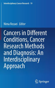 Cancers in Different Conditions, Cancer Research Methods and Diagnosis: An Interdisciplinary Approach