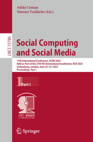 Title: Social Computing and Social Media: 17th International Conference, SCSM 2025, Held as Part of the 27th HCI International Conference, HCII 2025, Gothenburg, Sweden, June 22-27, 2025, Proceedings, Part I, Author: Adela Coman