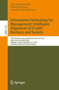 Title: Information Technology for Management: Intelligent Alignment of IT with Business and Society: ITBS 2024 Main Track and ISM 2024 Thematic Track, Held as Part of FedCSIS 2024, Belgrade, Serbia, September 8-11, 2024, Extended and Revised Selected Papers, Author: Ewa Wanda Ziemba