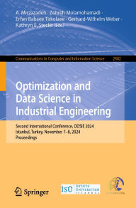 Title: Optimization and Data Science in Industrial Engineering: Second International Conference, ODSIE 2024, Istanbul, Turkey, November 7-8, 2024, Proceedings, Author: A. Mirzazadeh