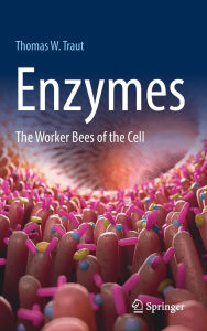 Title: Enzymes: The Worker Bees of the Cell, Author: Thomas W. Traut