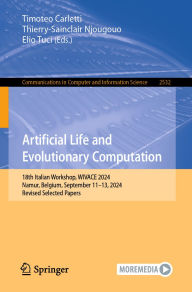 Title: Artificial Life and Evolutionary Computation: 18th Italian Workshop, WIVACE 2024, Namur, Belgium, September 11-13, 2024, Revised Selected Papers, Author: Timoteo Carletti