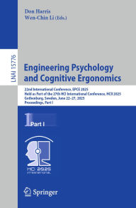Title: Engineering Psychology and Cognitive Ergonomics: 22nd International Conference, EPCE 2025, Held as Part of the 27th HCI International Conference, HCII 2025, Gothenburg, Sweden, June 22-27, 2025, Proceedings, Part I, Author: Don Harris