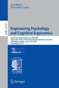 Title: Engineering Psychology and Cognitive Ergonomics: 22nd International Conference, EPCE 2025, Held as Part of the 27th HCI International Conference, HCII 2025, Gothenburg, Sweden, June 22-27, 2025, Proceedings, Part II, Author: Don Harris