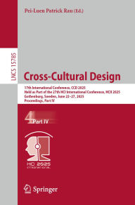 Title: Cross-Cultural Design: 17th International Conference, CCD 2025, Held as Part of the 27th HCI International Conference, HCII 2025, Gothenburg, Sweden, June 22-27, 2025, Proceedings, Part IV, Author: Pei-Luen Patrick Rau