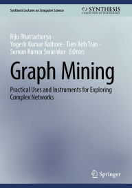 Title: Graph Mining: Practical Uses and Instruments for Exploring Complex Networks, Author: Riju Bhattacharya