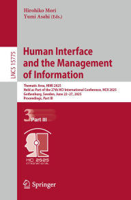 Title: Human Interface and the Management of Information: Thematic Area, HIMI 2025, Held as Part of the 27th HCI International Conference, HCII 2025, Gothenburg, Sweden, June 22-27, 2025, Proceedings, Part III, Author: Hirohiko Mori