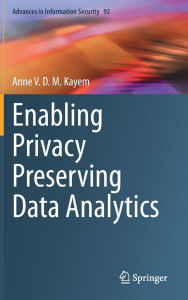 Title: Enabling Privacy Preserving Data Analytics, Author: Anne V. D. M. Kayem