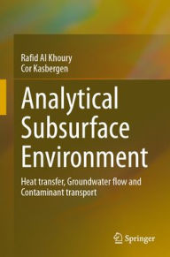 Title: Analytical Subsurface Environment: Heat transfer, Groundwater flow and Contaminant transport, Author: Rafid Al Khoury