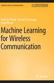 Title: Machine Learning for Wireless Communication, Author: Rohit M. Thanki