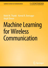 Title: Machine Learning for Wireless Communication, Author: Rohit M. Thanki