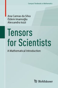 Title: Tensors for Scientists: A Mathematical Introduction, Author: Ana Cannas da Silva