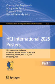 Title: HCI International 2025 Posters: 27th International Conference on Human-Computer Interaction, HCII 2025, Gothenburg, Sweden, June 22-27, 2025, Proceedings, Part I, Author: Constantine Stephanidis